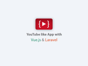 Youtube like app with Vue.js and Laravel
