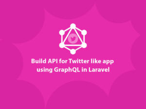 Build-API-for-Twitter-like-app-using-GraphQL-in-Laravel